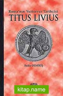 Titus Livius  Roma’nın Yurtsever Tarihçisi