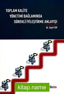 Toplam Kalite Yönetimi Bağlamında Sürekli İyileştirme Anlayışı