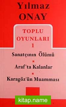 Toplu Oyunları 1 / Sanatçı’nın Ölümü-Arafta Kalanlar-Karagöz’ün Muamması