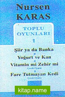 Toplu Oyunları 1 / Şiir ya da Banka-Yoğurt ve Kan-Vitamin mi Zehir mi-Fare tutmayan Kedi