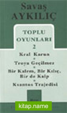 Toplu Oyunları 2 / Kral Karun – Troya Geçilmez – Bir Kalem Bir Kılıç – Ksantos Trajedisi