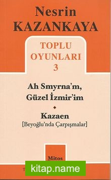 Toplu Oyunları -3 / Ah Smyrna’m, Güzel İzmir’im – Kazaen (Beyoğlu’nda Çarpışmalar)