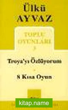 Toplu Oyunları 3 / Troya’yı Özlüyorum-8 Kısa Oyun