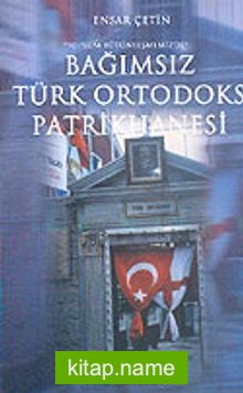 Toplum Bütünleşmemizde: Bağımsız Türk Ortodoks Patrikhanesi