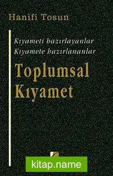 Toplumsal Kıyamet  Kıyameti Hazırlayanlar Kıyamete Hazırlananlar