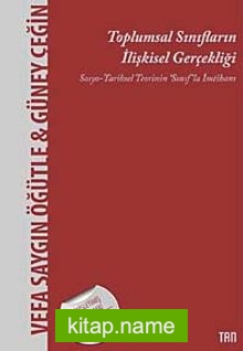 Toplumsal Sınıfların İlişkisel Gerçekliği Sosyo- Tarihsel Teorinin Sınıf’la İmtihanı