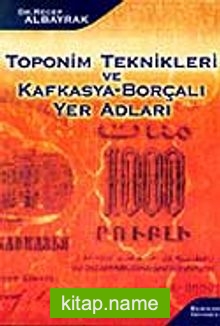 Toponim Teknikleri ve Kafkasya-Borçalı Yer Adları