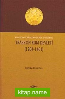 Trabzon Rum Devleti (1204-1461) Komnenosların Karadeniz Hakimiyeti