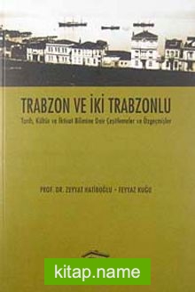 Trabzon ve İki Trabzonlu Tarih, Kültür ve İktisat Bilimine Dair Çeşitlemeler ve Özgeçmişler