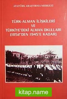 Türk Alman İlişkileri ve Türkiye’deki Alman Okulları (1852’den 1945’e Kadar)