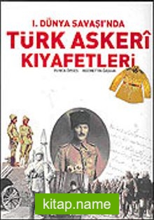 Türk Askeri Kıyafetleri / 1. Dünya Savaşı’nda (ciltsiz)