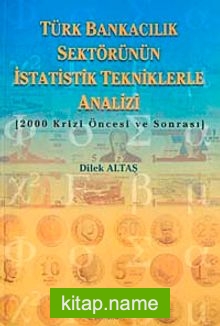 Türk Bankacılık Sektörünün İstatistik Tekniklerle Analizi  200 Krizi Öncesi ve Sonrası