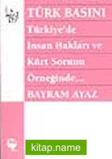 Türk Basını – Türkiye’de İnsan Hakları ve Kürt Sorunu Örneğinde..-