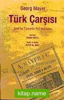 Türk Çarşısı  Şark’ta Ticaretin Püf Noktaları