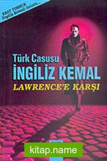 Türk Casusu İngiliz Kemal Lawrence’e Karşı