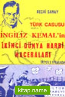 Türk Casusu İngiliz Kemal’in İkinci Dünya Harbi Maceraları