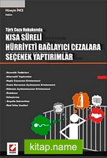 Türk Ceza Hukukunda Kısa Süreli Hürriyeti Bağlayıcı Cezalara Seçenek Yaptırımlar