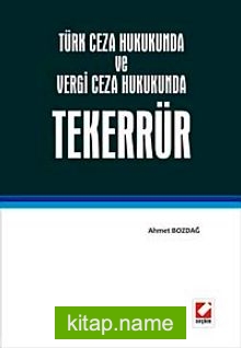 Türk Ceza Hukukunda ve Vergi Ceza Hukukunda Tekerrür