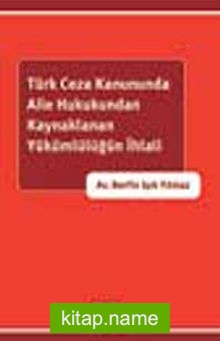 Türk Ceza Kanununda Aile Hukukundan Kaynaklanan Hükümlülüğün İhlali