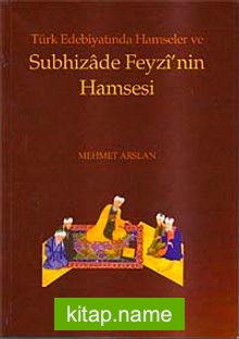 Türk Edebiyatında Hamseler ve Subhizade Feyzi’nin Hamsesi