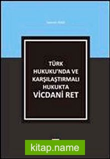 Türk Hukuku’nda ve Karşılaştırmalı Hukukta Vicdani Ret