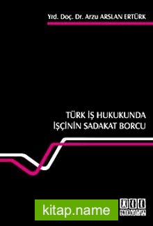 Türk İş Hukukunda İşçinin Sadakat Borcu