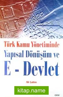 Türk Kamu Yönetiminde Yapısal Dönüşüm ve E- Devlet