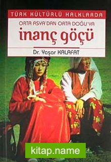 Türk Kültürlü Halklarda Orta Asya’dan Orta Doğu’ya İnanç Göçü