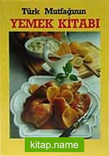 Türk Mutfağının Yemek Kitabı