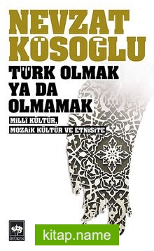 Türk Olmak ya da Olmamak/Milli Kültür, Mozaik Kültür ve Etnisite