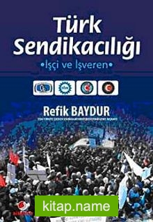 Türk Sendikacılığı İşçi ve İşveren