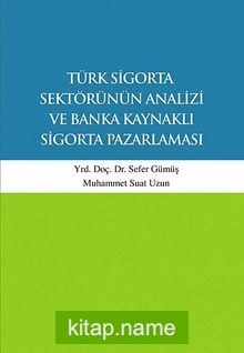 Türk Sigorta Sektörünün Analizi ve Banka Kaynaklı Sigorta Pazarlaması