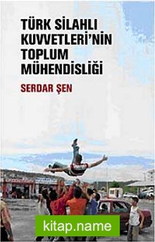 Türk Silahlı Kuvvetleri’nin Toplum Mühendisliği