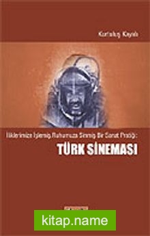 Türk Sineması / İliklerimize İşlemiş,Ruhumuza Sinmiş Bir Sanat Pratiği