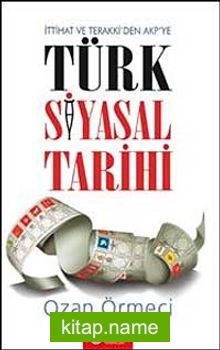 Türk Siyasal Tarihi İttihat ve Terraki’den AKP’ye
