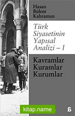 Türk Siyasetinin Yapısal Analizi – 1