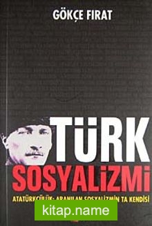 Türk Sosyalizmi Atatürkçülük: Aranılan Sosyalizmin Ta Kendisi