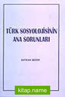 Türk Sosyolojisinin Ana Sorunları