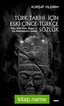 Türk Tarihi İçin Eski Çince-Türkçe Sözlük Hun, Gök-Türk, Uygur ve Çin Hükümdarı Listesi