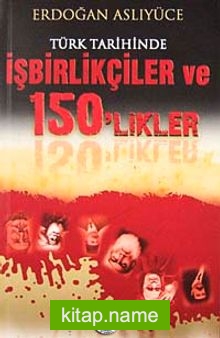Türk Tarihinde İşbirlikçiler ve 150’likler
