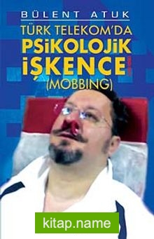 Türk Telekom’da Psikolojik İşkence (Mobbing) (2003-201?)