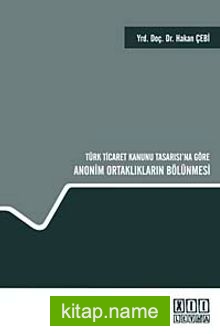 Türk Ticaret Kanunu Tasarısı’na Göre Anonim Ortaklıkların Bölünmesi