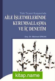 Türk Ticaret Kanunu’nda Aile İşletmelerinde Kurumsallaşma ve İç Denetim