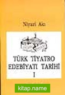 Türk Tiyatro Edebiyatı Tarihi I / Başlangıçtan Cumhuriyet Devrine Kadar