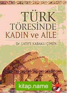 Türk Töresinde Kadın ve Aile