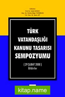 Türk Vatandaşlığı Kanunu Tasarısı Sempozyumu (29 Şubat 2008) Bildiriler