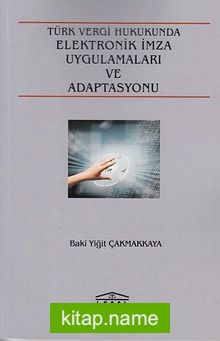 Türk Vergi Hukukunda Elektronik İmza Uygulamaları ve Adaptasyonu