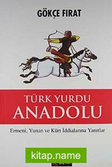 Türk Yurdu Anadolu (Ciltli) Ermeni, Yunan ve Kürt İddialarına Yanıtlar