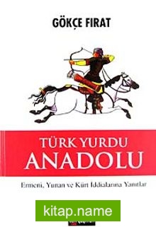 Türk Yurdu Anadolu (Ciltsiz) Ermeni, Yunan ve Kürt İddialarına Yanıtlar