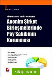 Türk ve Avrupa Birliği Hukukunda Anonim Şirket Birleşmelerinde Pay Sahibinin Korunması